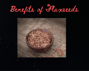 BENEFITS OF FLAXSEEDS